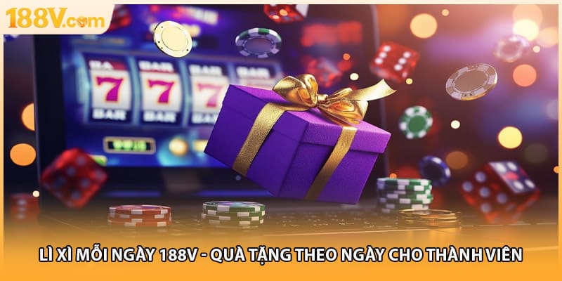 Lì Xì Mỗi Ngày 188V - Quà Tặng Theo Ngày Cho Thành Viên