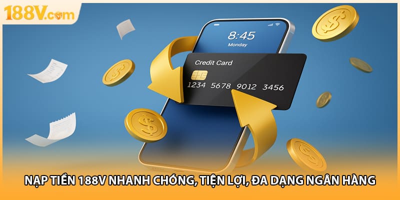 Nạp Tiền 188V Nhanh Chóng, Tiện Lợi, Đa Dạng Ngân Hàng