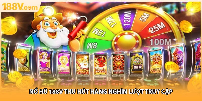 Nổ hũ 188V thu hút hàng nghìn lượt truy cập